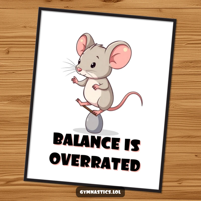Funny Poster: A determined mouse is depicted balancing gracefully on just one toe, a humorous and captivating piece of art.