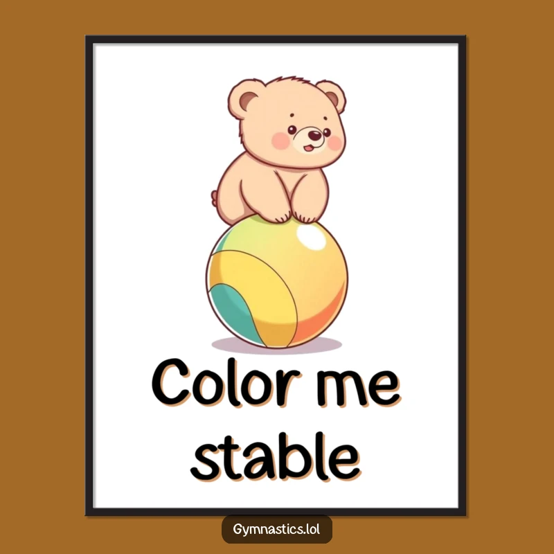 Funny Bear Cub Ball Balance Poster - Adorable Wobble Wall Art